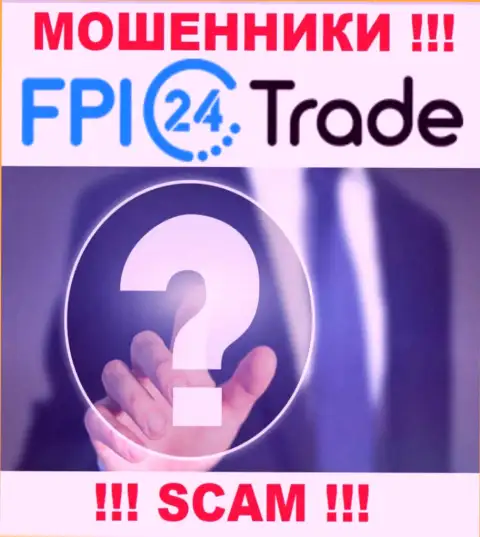 Во всемирной интернет сети нет ни единого упоминания о прямых руководителях мошенников FPI 24 Trade